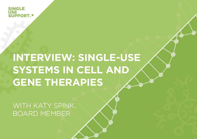 Interview: single-use systems in cell & gene therapies with Katy Spink Interview: single-use systems in cell & gene therapies with Katy Spink
